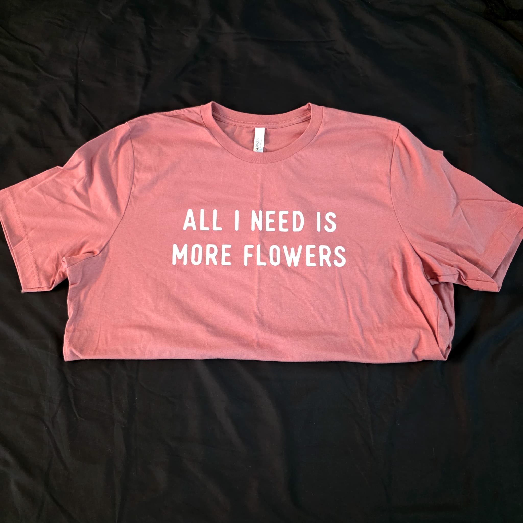 Bella Canvas Graphic T-Shirt, "All I Need Is More Flowers", XL